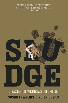 Sludge: Disaster on Victoria's Goldfields by Susan Lawrence 9781760641108