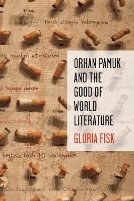 Orhan Pamuk and the Good of World Literature by Gloria Fisk