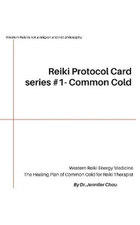 Reiki Protocol Card series #1 - Common Cold: The Healing Plan of Common Cold for Reiki Therapist by Jennifer Chou 9781722418458