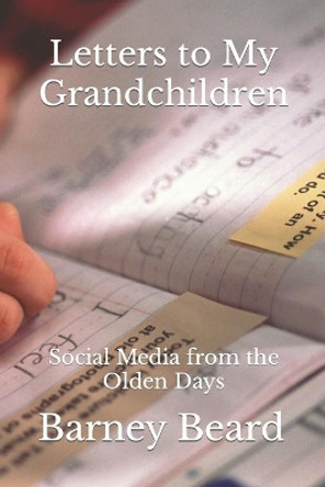 Letters to My Grandchilddren: Social Media from the Olden Days by Barney Beard 9781723004353