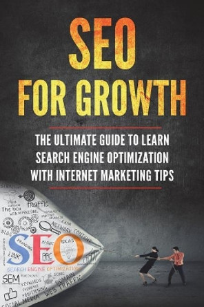 Seo for Growth: The Ultimate Guide to Learn Search Engine Optimization with Internet Marketing Tips by Lela Gibson 9781722649159