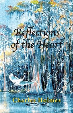 Reflections of the Heart by Charles Holmes 9781724111944