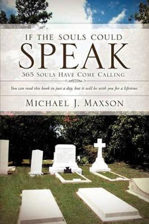 If the Souls Could Speak by Michael J Maxson 9781609578626