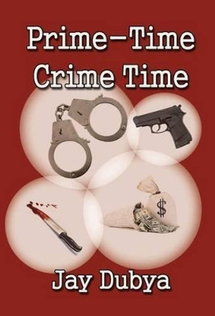 Prime-Time Crime Time by Jay Dubya 9781618634511