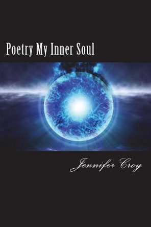 Poetry My Inner Soul by Jennifer M Croy 9781722912628