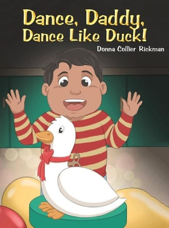 Dance, Daddy, Dance Like Duck! by Donna Collier Rickman 9781647504816