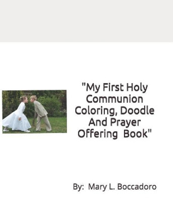 My First Holy Communion Coloring, Doodle And Prayer Offering Book: A Grayscale Coloring Book, for ages 9 And Up by Mary L Boccadoro 9781724112187