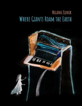 Where Giants Roam the Earth by Milana Zilnik 9781719978170