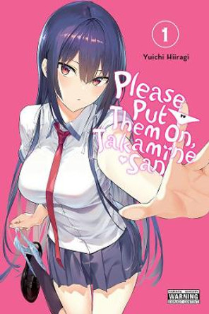 Please Put Them On, Takamine-San, Vol. 1 by Yuichi Hiiragi