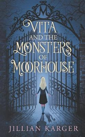 Vita and the Monsters of Moorhouse: A Middle Grade Dark Fantasy for Children and Adults Alike by Jillian Karger 9781679612145