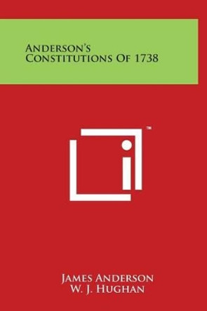 Anderson's Constitutions of 1738 by Prof James Anderson 9781497900134