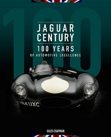 Jaguar Century: 100 Years of Automotive Excellence by Giles Chapman