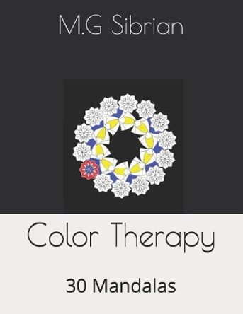 Color Therapy: 30 Mandalas by M G Sibrian 9781723905193