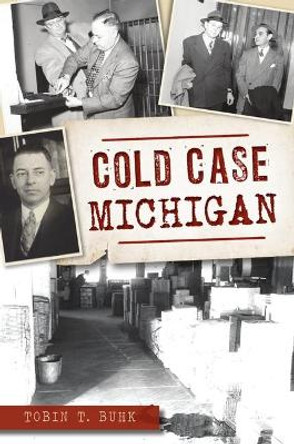 Cold Case Michigan by Tobin T. Buhk