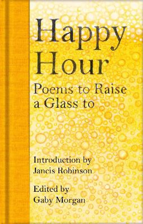 Happy Hour: Poems to Raise a Glass To by Jancis Robinson