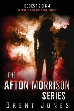 The Afton Morrison Series (Afton Morrison, #1-4) by Brent Jones 9781725092006