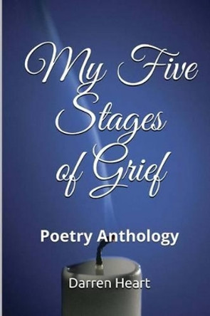 My Five Stages of Grief: Poetry Anthology by Darren Heart 9781499316087