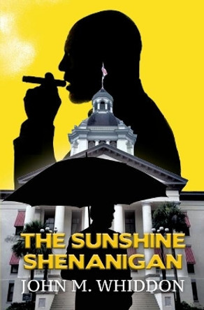 The Sunshine Shenanigan by John M Whiddon 9781636615042