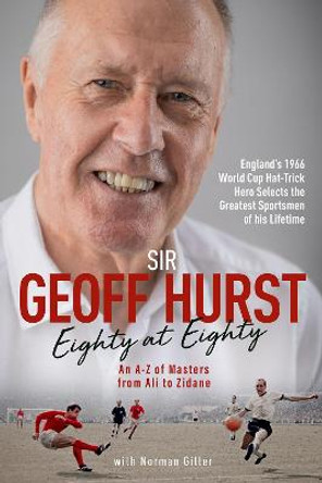 Eighty at Eighty: Sir Geoff Hurst's Sporting Heroes by Geoff Hurst