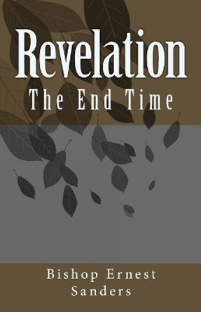Revelation: The End Time by Ernest L Sanders 9781724512826