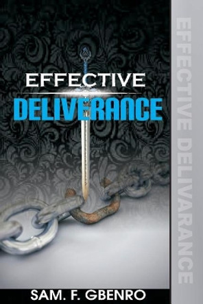 Effective Deliverance: How to set captives free by Samson F Gbenro 9781724741196