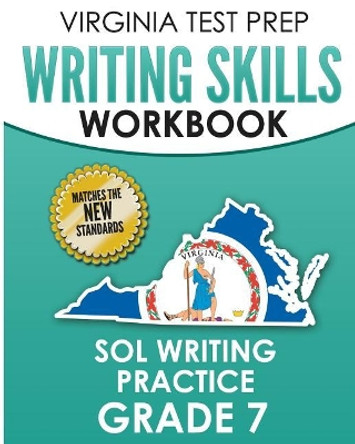 Virginia Test Prep Writing Skills Workbook Sol Writing Practice Grade 7: Develops Sol Writing, Research, and Reading Skills by V Hawas 9781725830080