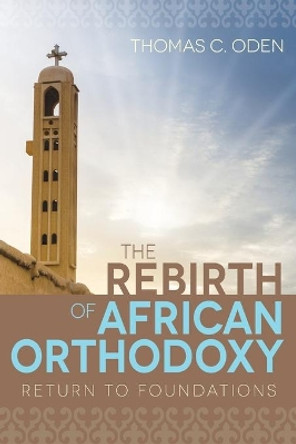 The Rebirth of African Orthodoxy by Thomas C. Oden 9781501819094