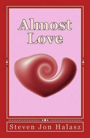 Almost Love by Steven J Halasz 9781440489914