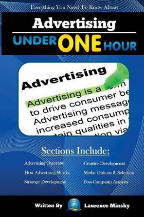 Advertising Under One Hour: Everything You Need to Know by Laurence Minsky 9781725993242