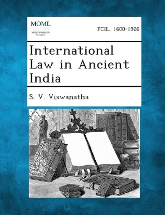 International Law in Ancient India by S V Viswanatha 9781287348511