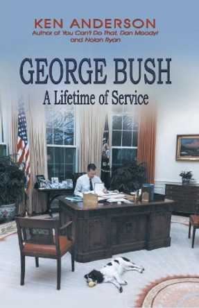 George Bush: A Lifetime of Service by Ken Anderson 9781681791067