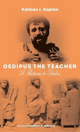 Oedipus The Teacher: A Return to Thebes by Kalman J Kaplan 9781532686603