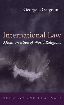 International Law Afloat on a Sea of World Religions by George J Gatgounis 9781725261297