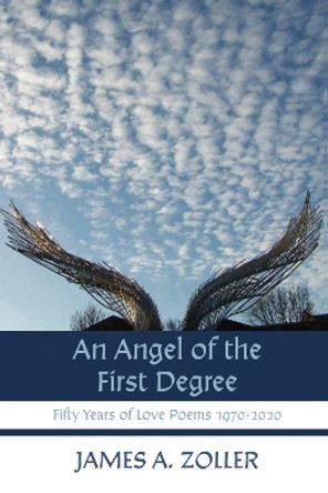 An Angel of the First Degree by James A Zoller 9781725280618