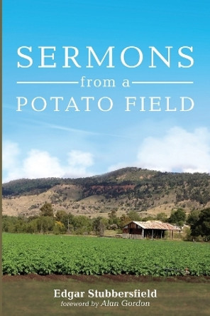 Sermons from a Potato Field by Edgar Stubbersfield 9781666748031