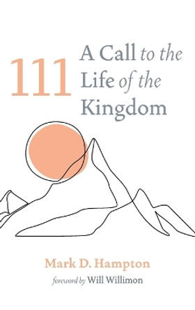 111: A Call to the Life of the Kingdom by Mark D Hampton 9781666747072