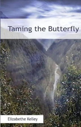 Taming the Butterfly by Elizabethe Kelley 9781682640043