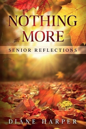 Nothing More: Senior Reflections by Diane Harper 9781646455065