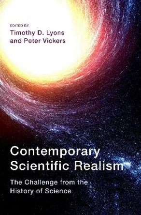 Contemporary Scientific Realism: The Challenge from the History of Science by Timothy D. Lyons