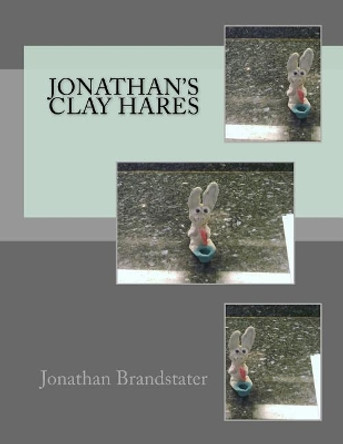 Jonathan's Clay Hares by Jonathan Jay Brandstater 9781726088282