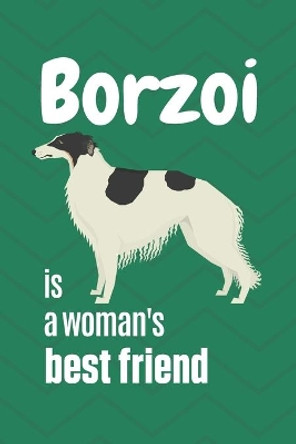 Borzoi is a woman's Best Friend: For Borzoi Dog Fans by Wowpooch Press 9781651355022