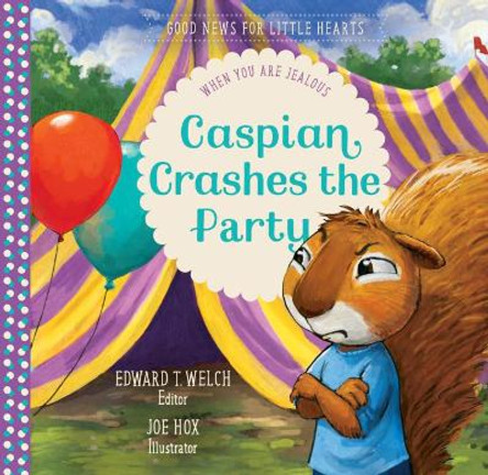 Caspian Crashes the Party: When You Are Jealous by Edward T Welch 9781645070771