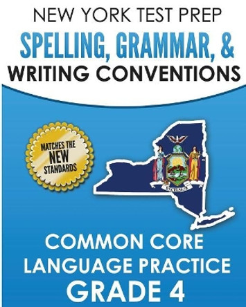 New York Test Prep Spelling, Grammar, & Writing Conventions Grade 4: Common Ciore Language Practice by N Hawas 9781726427616