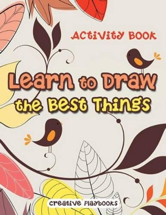 Learn to Draw the Best Things: Activity Book by Creative Playbooks 9781683233718