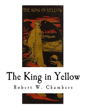 The King in Yellow by Robert W Chambers 9781726154451