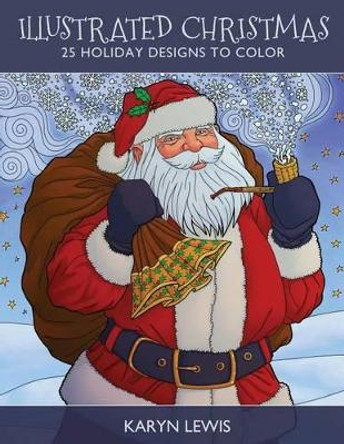 Illustrated Christmas: 25 Holiday Designs to Color by Karyn Lewis 9781540729279