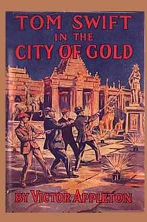 11 Tom Swift in the City of Gold by Victor Appleton, II 9781522771975