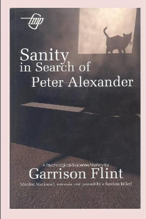 Sanity in Search of Peter Alexander by Garrison Flint 9781520545257