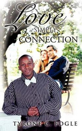 Love Is Simply Connection by Tyrone C Fogle 9781609576431