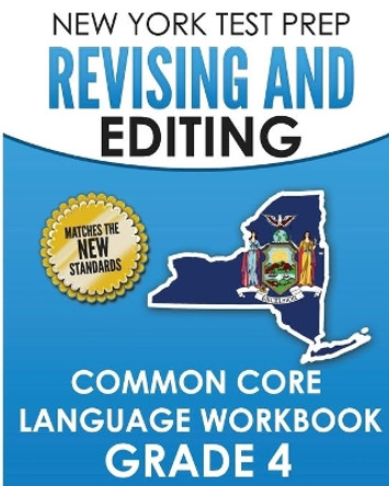 NEW YORK TEST PREP Revising and Editing Common Core Language Practice Grade 4: Develops and Improves Language and Writing Skills by N Hawas 9781726416030